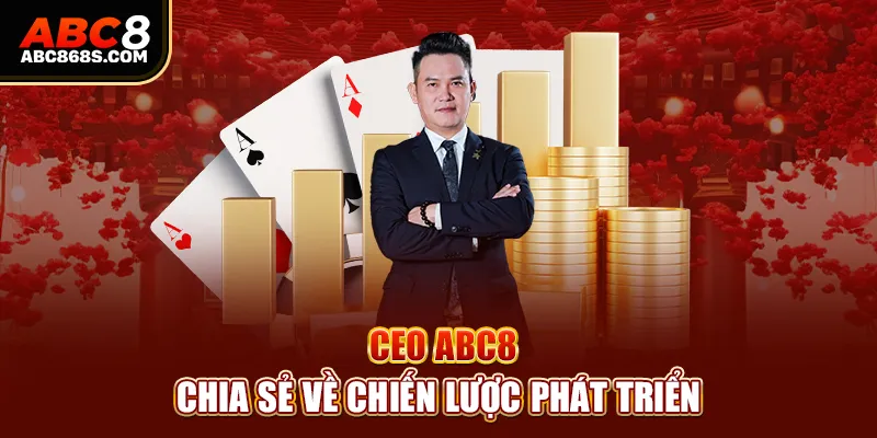 CEO Abc8 chia sẻ về chiến lược phát triển