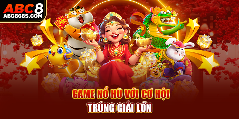 Game nổ hũ với cơ hội trúng giải lớn.