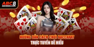 Hướng dẫn cách chơi Baccarat trực tuyến dễ hiểu.