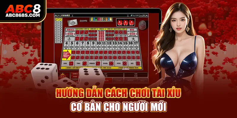 Hướng dẫn cách chơi tài xỉu cơ bản cho người mới.