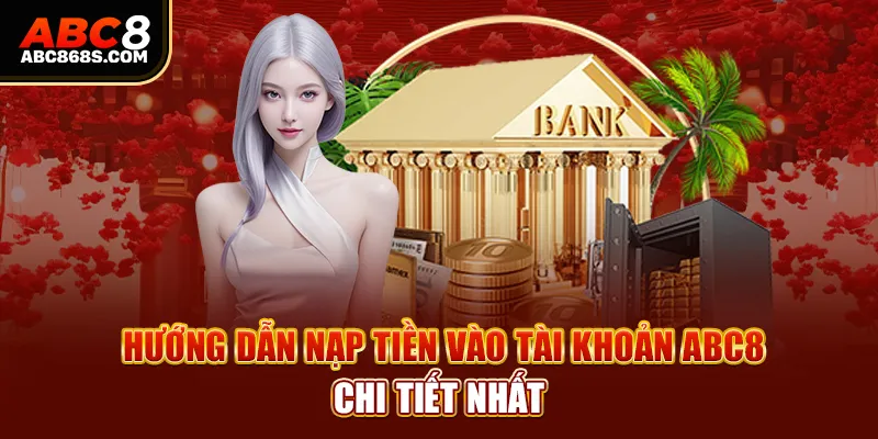 Hướng dẫn nạp tiền vào tài khoản Abc8 chi tiết nhất.