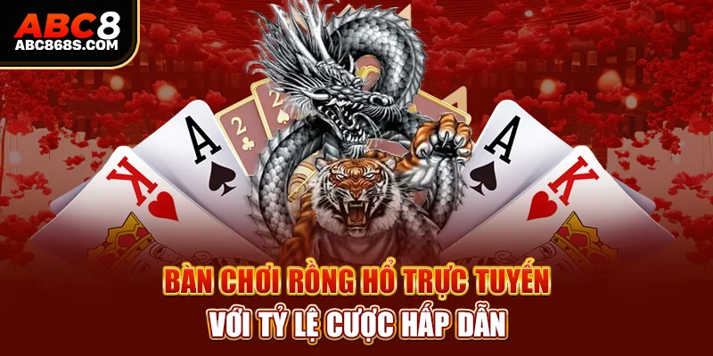 Bàn chơi rồng hổ trực tuyến với tỷ lệ cược hấp dẫn.