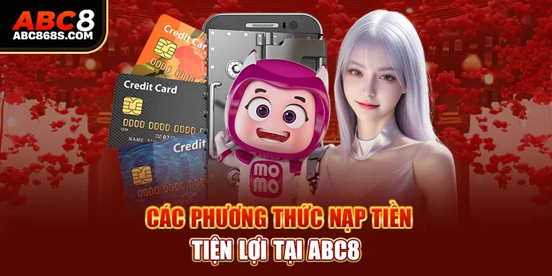 Các phương thức nạp tiền tiện lợi tại Abc8.