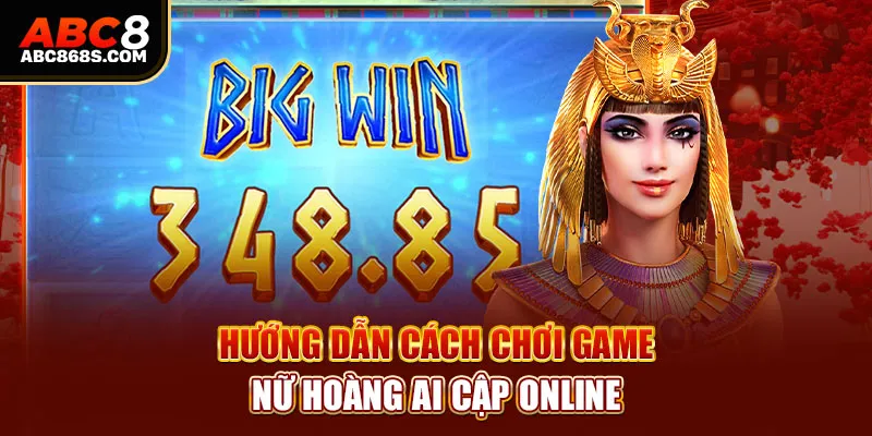 Hướng dẫn cách chơi game Nữ hoàng Ai Cập online.