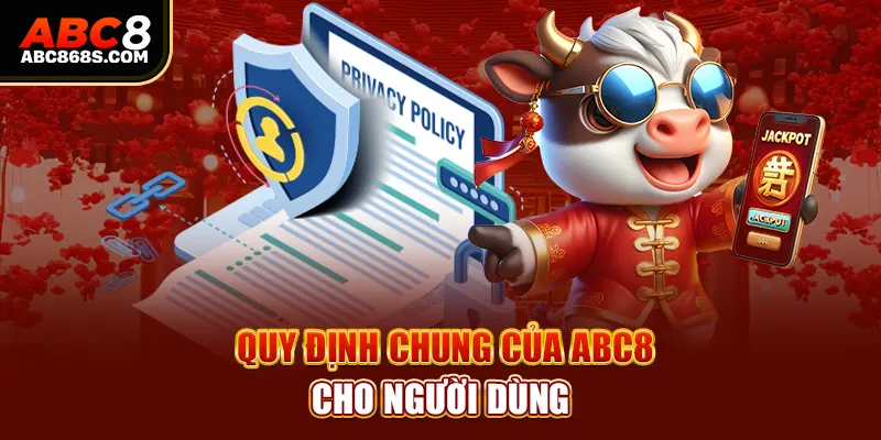 Quy định chung của Abc8 cho người dùng.