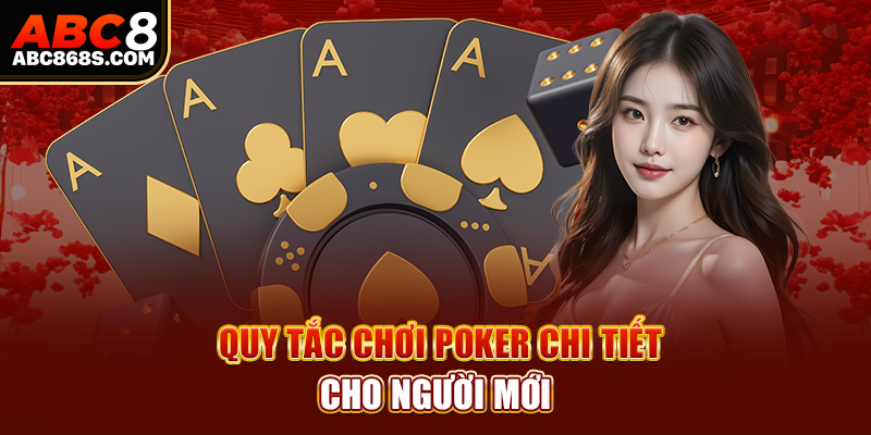 Quy tắc chơi Poker chi tiết cho người mới.