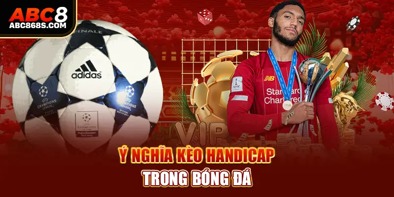 Ý nghĩa kèo Handicap trong bóng đá.