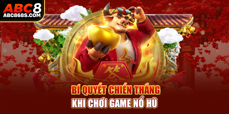 Bí quyết chiến thắng khi chơi game nổ hũ.