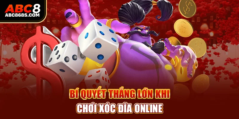  Bí quyết thắng lớn khi chơi xóc đĩa online.