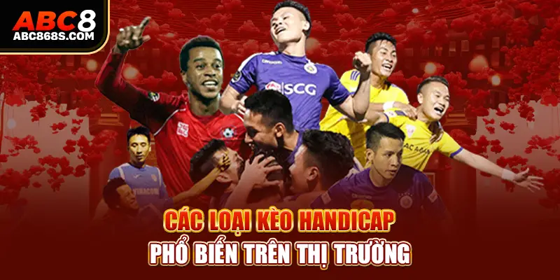 Các loại kèo Handicap phổ biến trên thị trường.