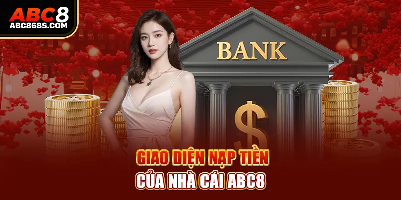 Giao diện nạp tiền của nhà cái Abc8.