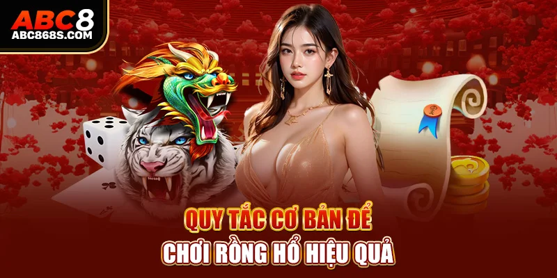 Quy tắc cơ bản để chơi rồng hổ hiệu quả.