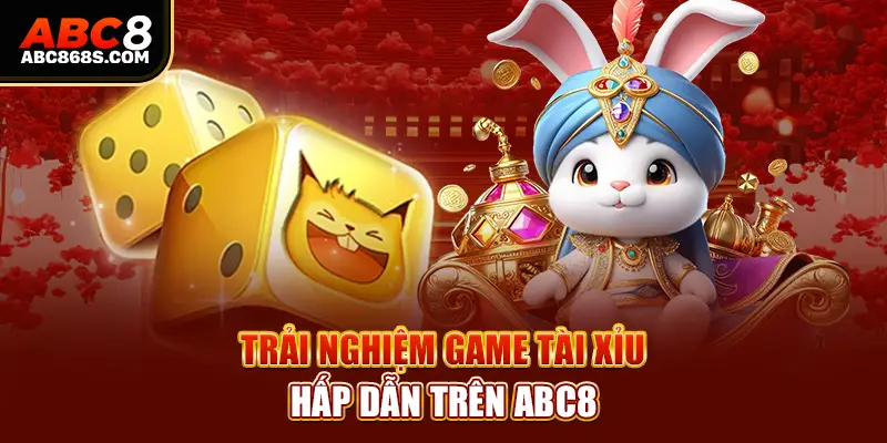 Trải nghiệm game tài xỉu hấp dẫn trên Abc8.