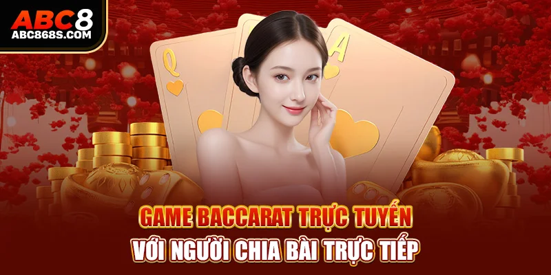 Game Baccarat trực tuyến với người chia bài trực tiếp.