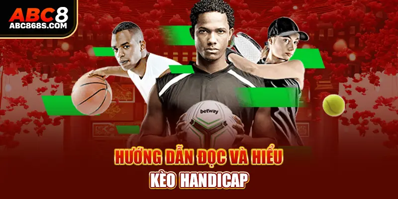 Hướng dẫn đọc và hiểu kèo Handicap.