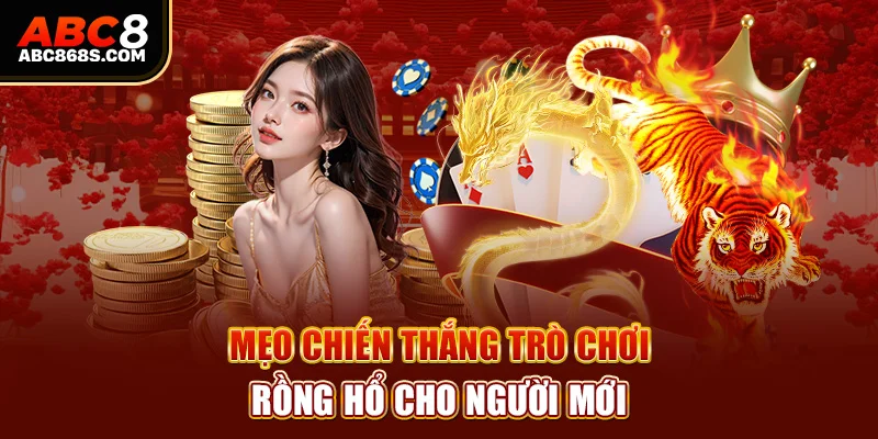 4. Mẹo chiến thắng trò chơi rồng hổ cho người mới.