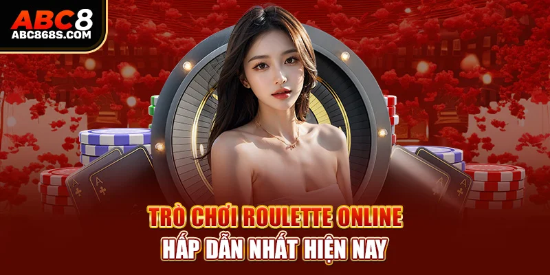 Trò chơi Roulette online hấp dẫn nhất hiện nay.