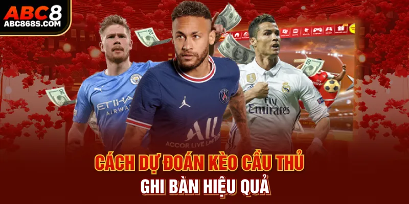 Cách dự đoán kèo cầu thủ ghi bàn hiệu quả.