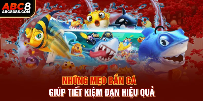 Những mẹo bắn cá giúp tiết kiệm đạn hiệu quả.